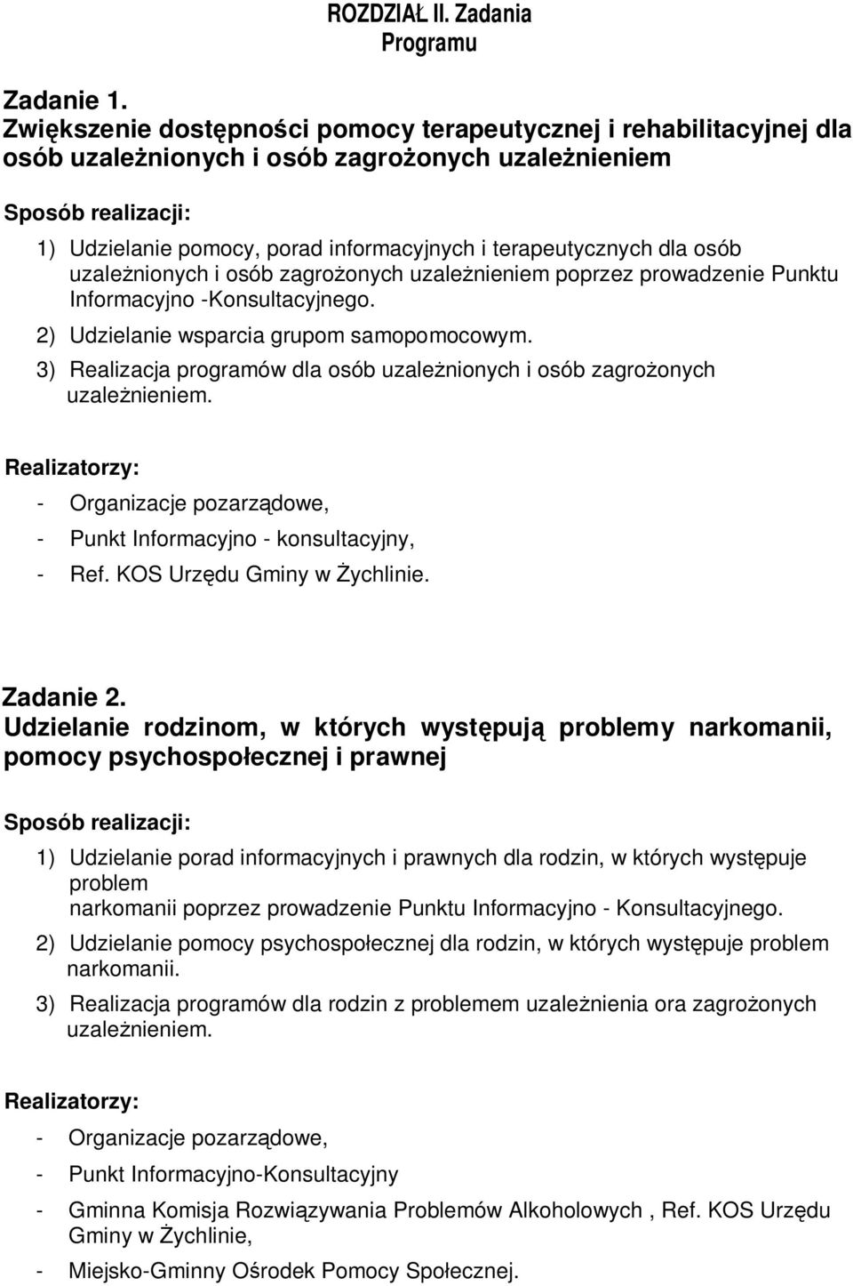 uzależnionych i osób zagrożonych uzależnieniem poprzez prowadzenie Punktu Informacyjno -Konsultacyjnego. 2) Udzielanie wsparcia grupom samopomocowym.