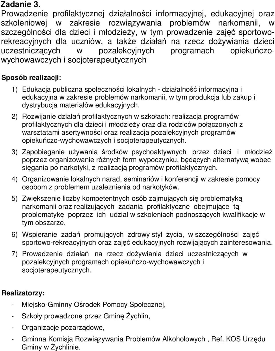 sportoworekreacyjnych dla uczniów, a także działań na rzecz dożywiania dzieci uczestniczących w pozalekcyjnych programach opiekuńczowychowawczych i socjoterapeutycznych 1) Edukacja publiczna