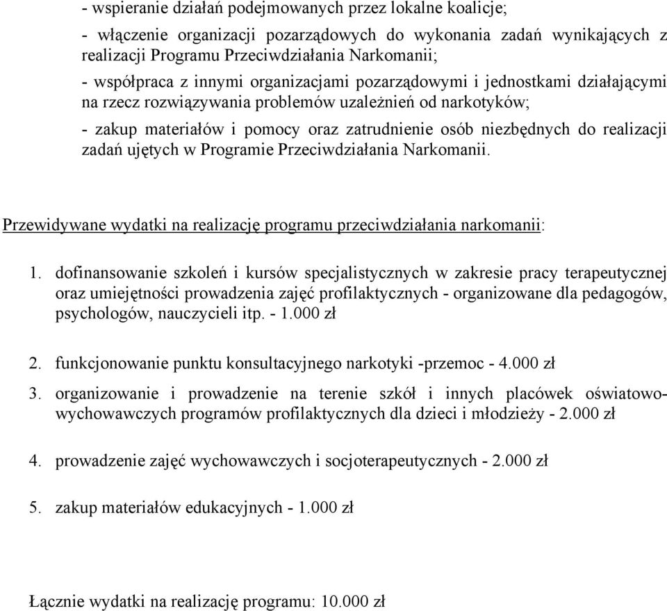 zadań ujętych w Programie Przeciwdziałania Narkomanii. Przewidywane wydatki na realizację programu przeciwdziałania narkomanii: 1.