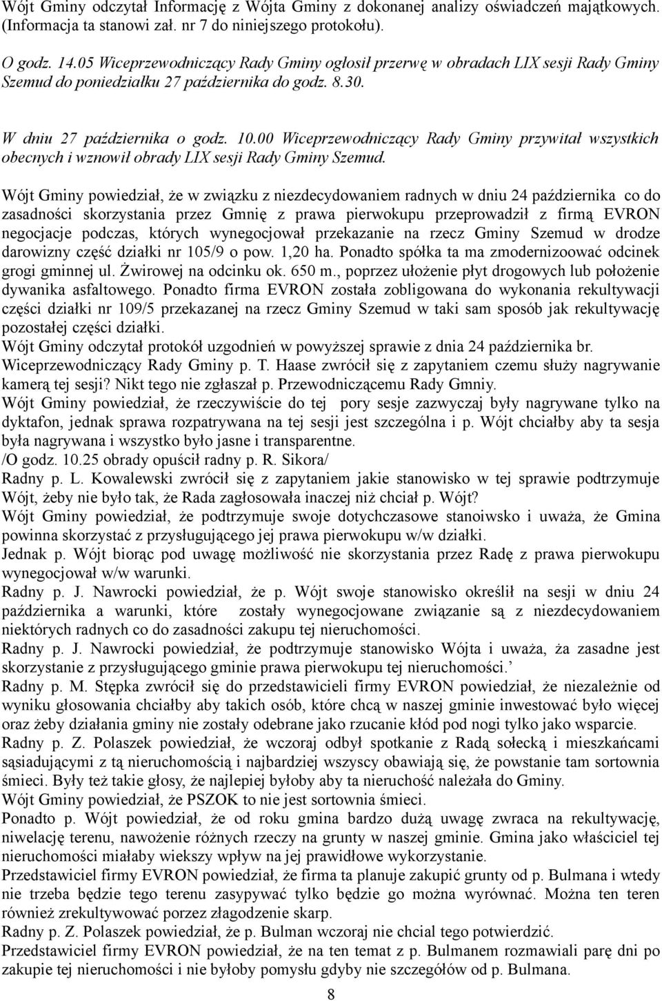 00 Wiceprzewodniczący Rady Gminy przywitał wszystkich obecnych i wznowił obrady LIX sesji Rady Gminy Szemud.
