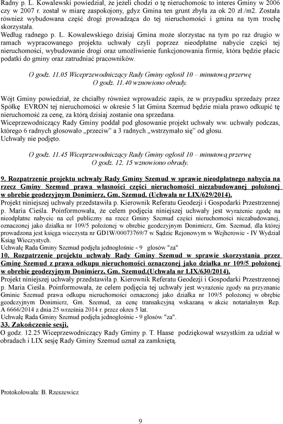 Kowalewskiego dzisiaj Gmina może slorzystac na tym po raz drugio w ramach wypracowanego projektu uchwały czyli poprzez nieodpłatne nabycie części tej nieruchomości, wybudowanie drogi oraz