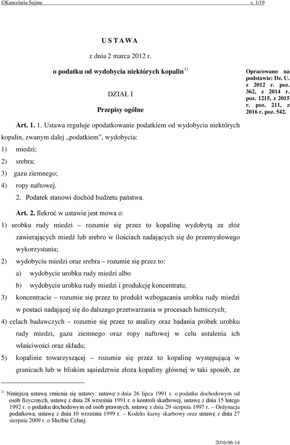 1. Ustawa reguluje opodatkowanie podatkiem od wydobycia niektórych kopalin, zwanym dalej podatkiem, wydobycia: 1) miedzi; 2) srebra; 3) gazu ziemnego; 4) ropy naftowej. 2. Podatek stanowi dochód budżetu państwa.
