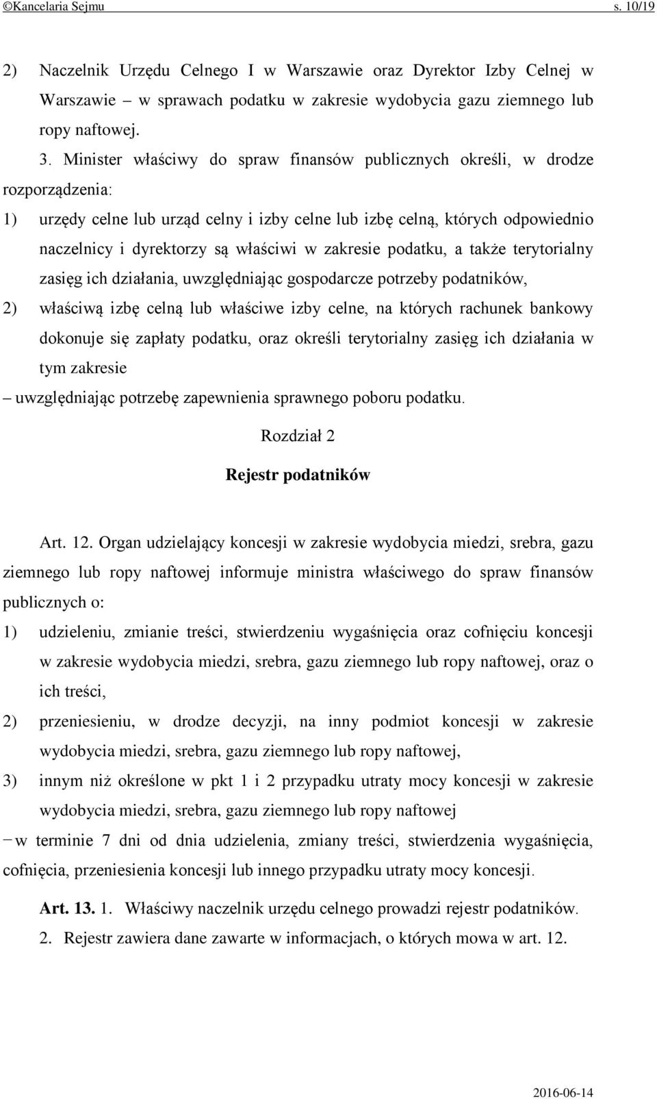 w zakresie podatku, a także terytorialny zasięg ich działania, uwzględniając gospodarcze potrzeby podatników, 2) właściwą izbę celną lub właściwe izby celne, na których rachunek bankowy dokonuje się