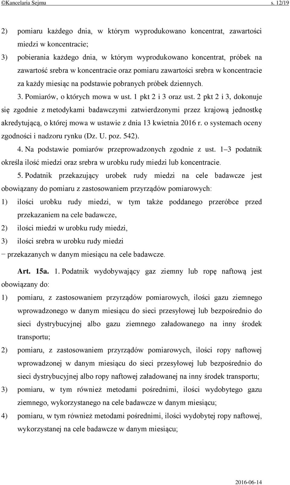 koncentracie oraz pomiaru zawartości srebra w koncentracie za każdy miesiąc na podstawie pobranych próbek dziennych. 3. Pomiarów, o których mowa w ust. 1 pkt 2 i 3 oraz ust.