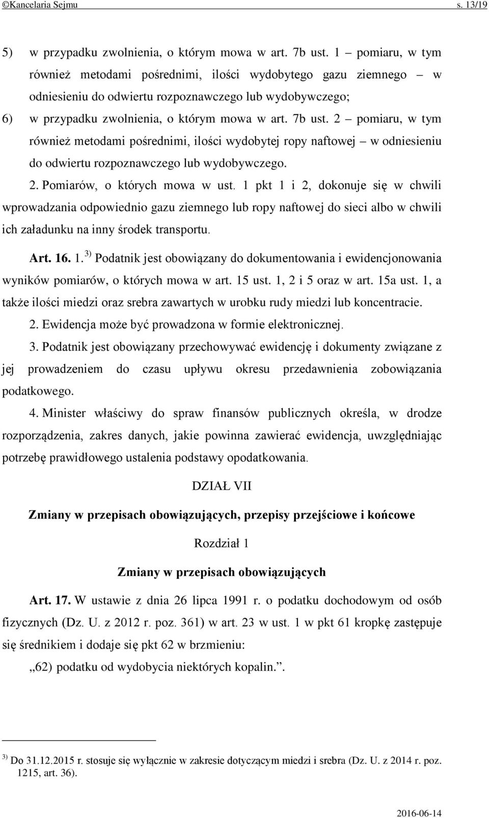 2 pomiaru, w tym również metodami pośrednimi, ilości wydobytej ropy naftowej w odniesieniu do odwiertu rozpoznawczego lub wydobywczego. 2. Pomiarów, o których mowa w ust.