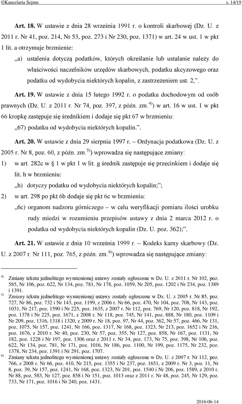 kopalin, z zastrzeżeniem ust. 2,. Art. 19. W ustawie z dnia 15 lutego 1992 r. o podatku dochodowym od osób prawnych (Dz. U. z 2011 r. Nr 74, poz. 397, z późn. zm. 4) ) w art. 16 w ust.