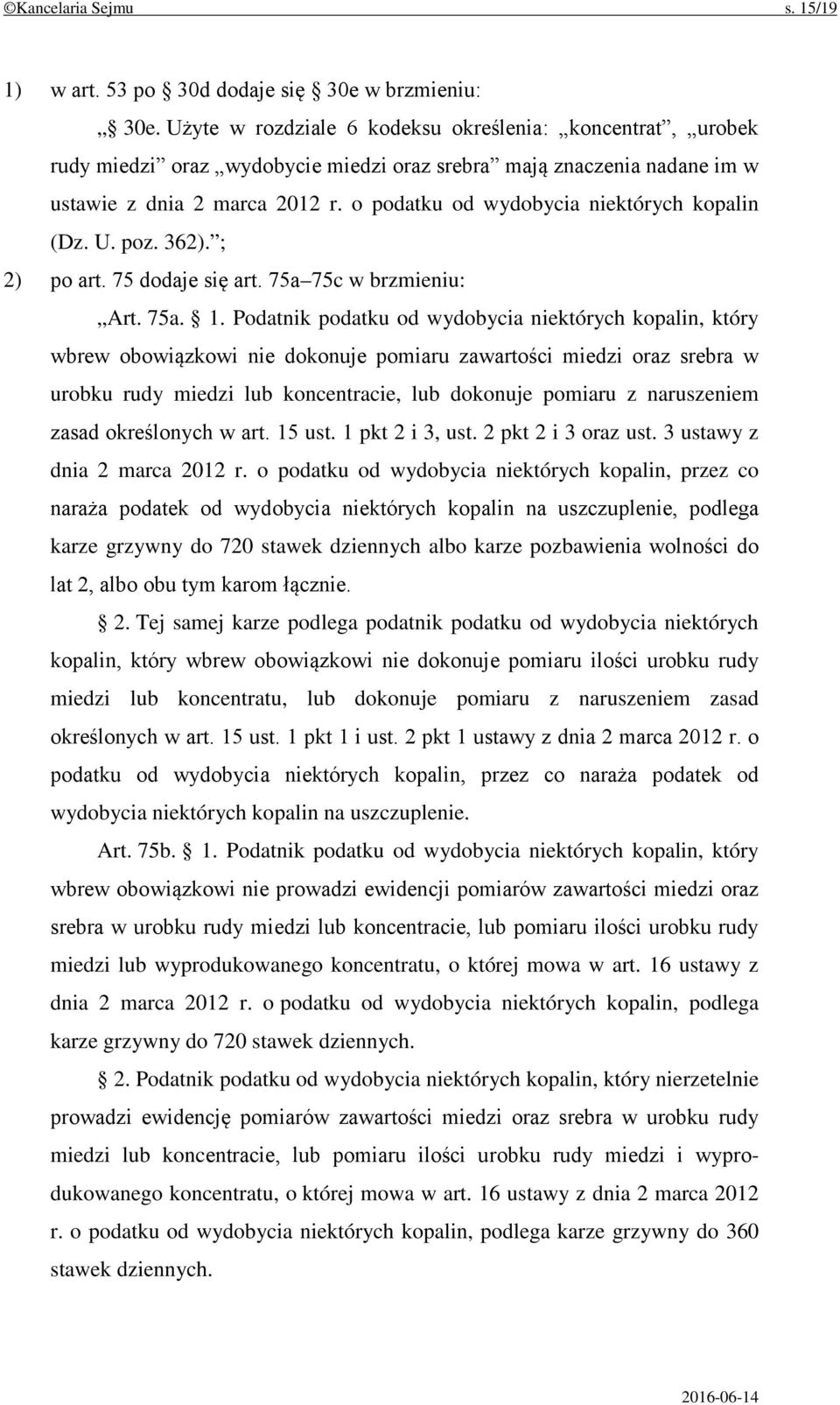 o podatku od wydobycia niektórych kopalin (Dz. U. poz. 362). ; 2) po art. 75 dodaje się art. 75a 75c w brzmieniu: Art. 75a. 1.