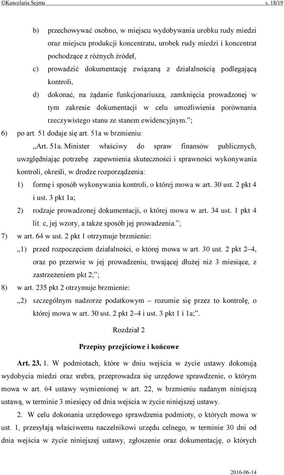 związaną z działalnością podlegającą kontroli, d) dokonać, na żądanie funkcjonariusza, zamknięcia prowadzonej w tym zakresie dokumentacji w celu umożliwienia porównania rzeczywistego stanu ze stanem
