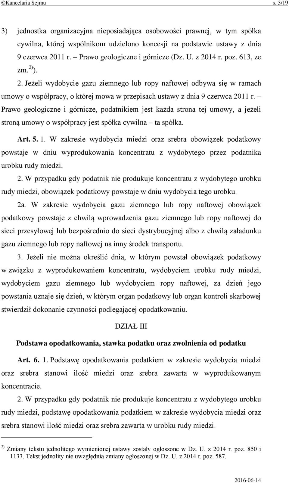 Prawo geologiczne i górnicze, podatnikiem jest każda strona tej umowy, a jeżeli stroną umowy o współpracy jest spółka cywilna ta spółka. Art. 5. 1.