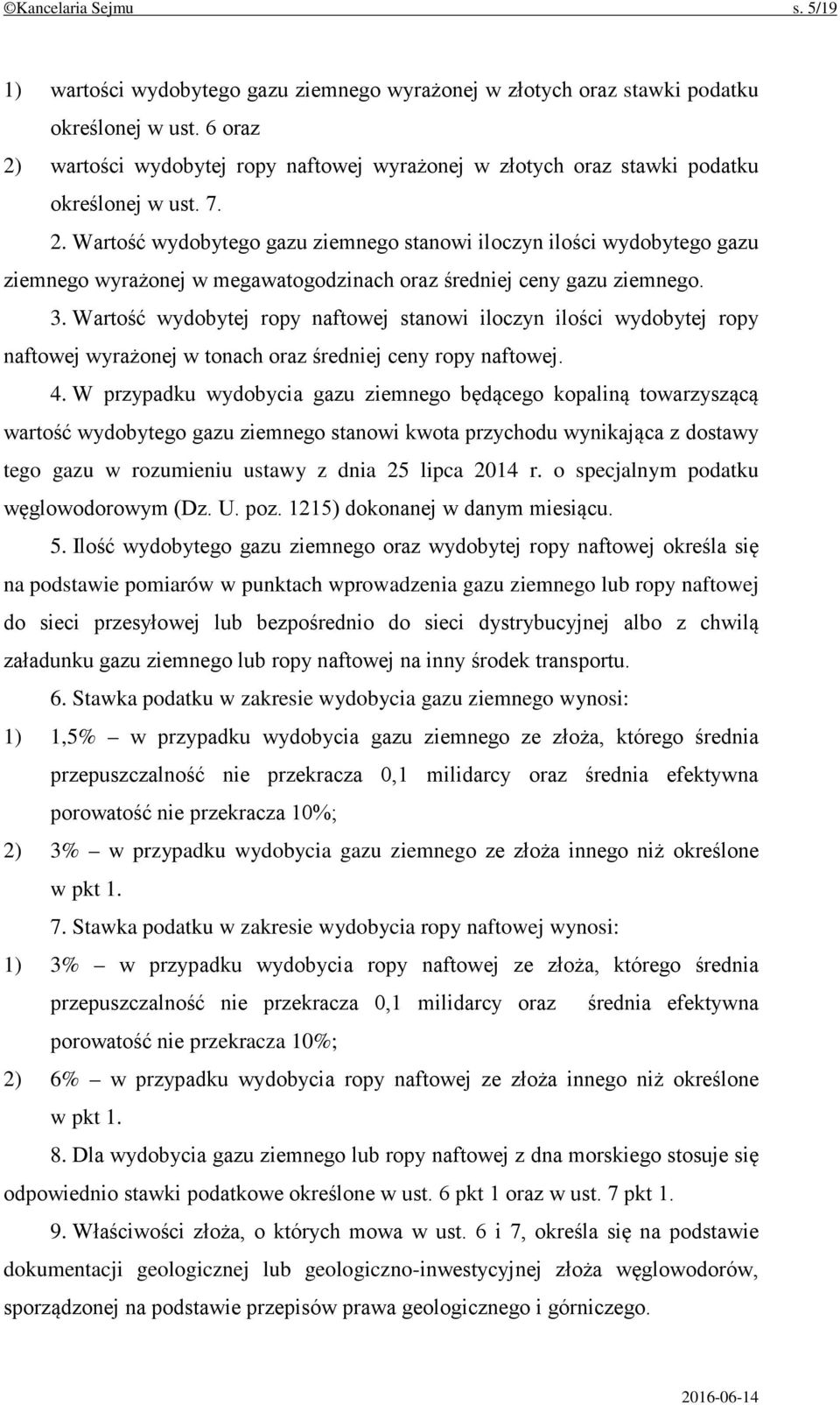 3. Wartość wydobytej ropy naftowej stanowi iloczyn ilości wydobytej ropy naftowej wyrażonej w tonach oraz średniej ceny ropy naftowej. 4.