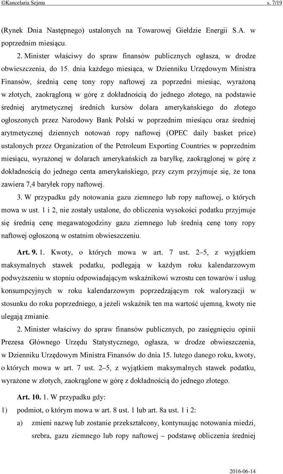 dnia każdego miesiąca, w Dzienniku Urzędowym Ministra Finansów, średnią cenę tony ropy naftowej za poprzedni miesiąc, wyrażoną w złotych, zaokrągloną w górę z dokładnością do jednego złotego, na