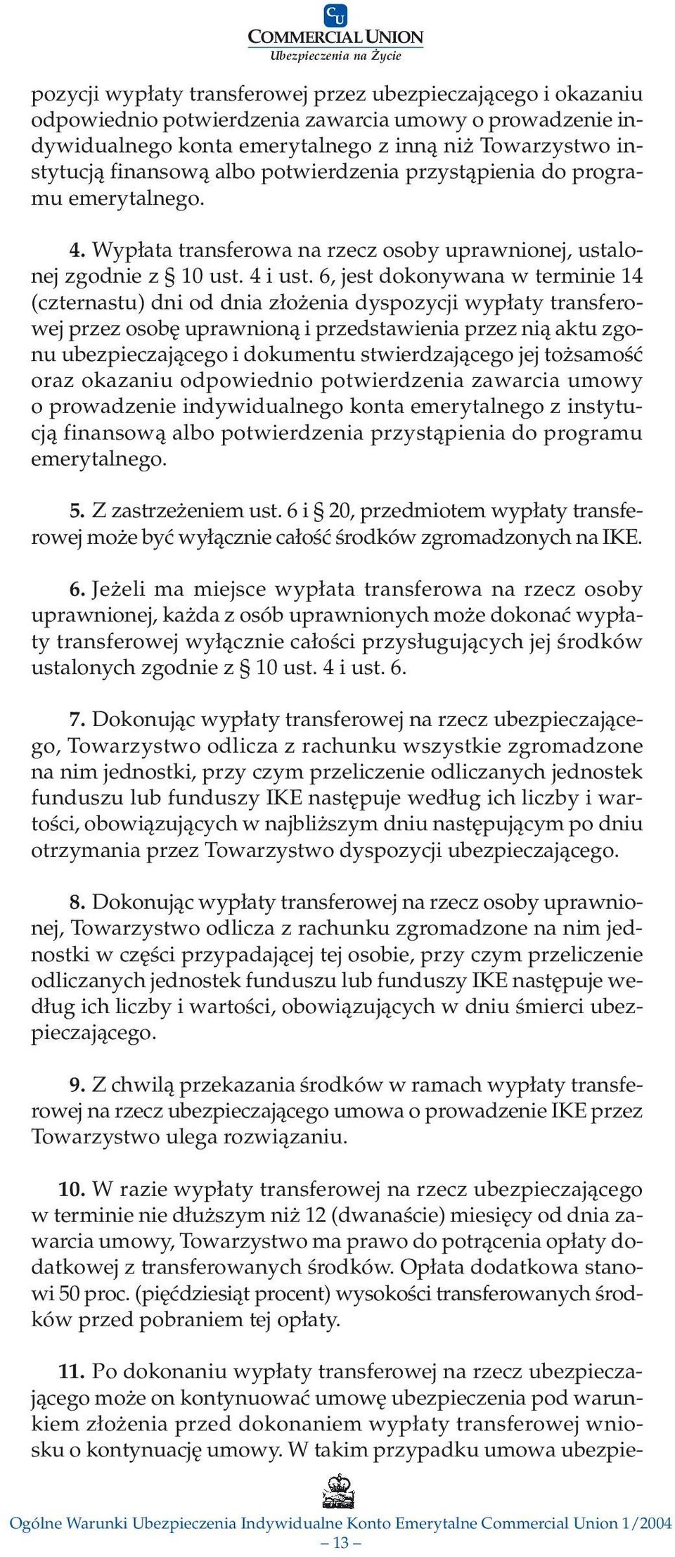 6, jest dokonywana w terminie 14 (czternastu) dni od dnia złożenia dyspozycji wypłaty transferowej przez osobę uprawnioną i przedstawienia przez nią aktu zgonu ubezpieczającego i dokumentu