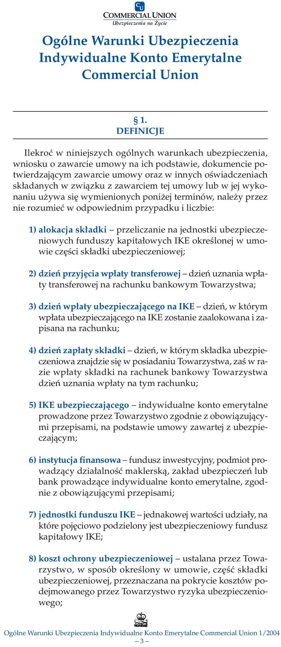 związku z zawarciem tej umowy lub w jej wykonaniu używa się wymienionych poniżej terminów, należy przez nie rozumieć w odpowiednim przypadku i liczbie: 1) alokacja składki przeliczanie na jednostki