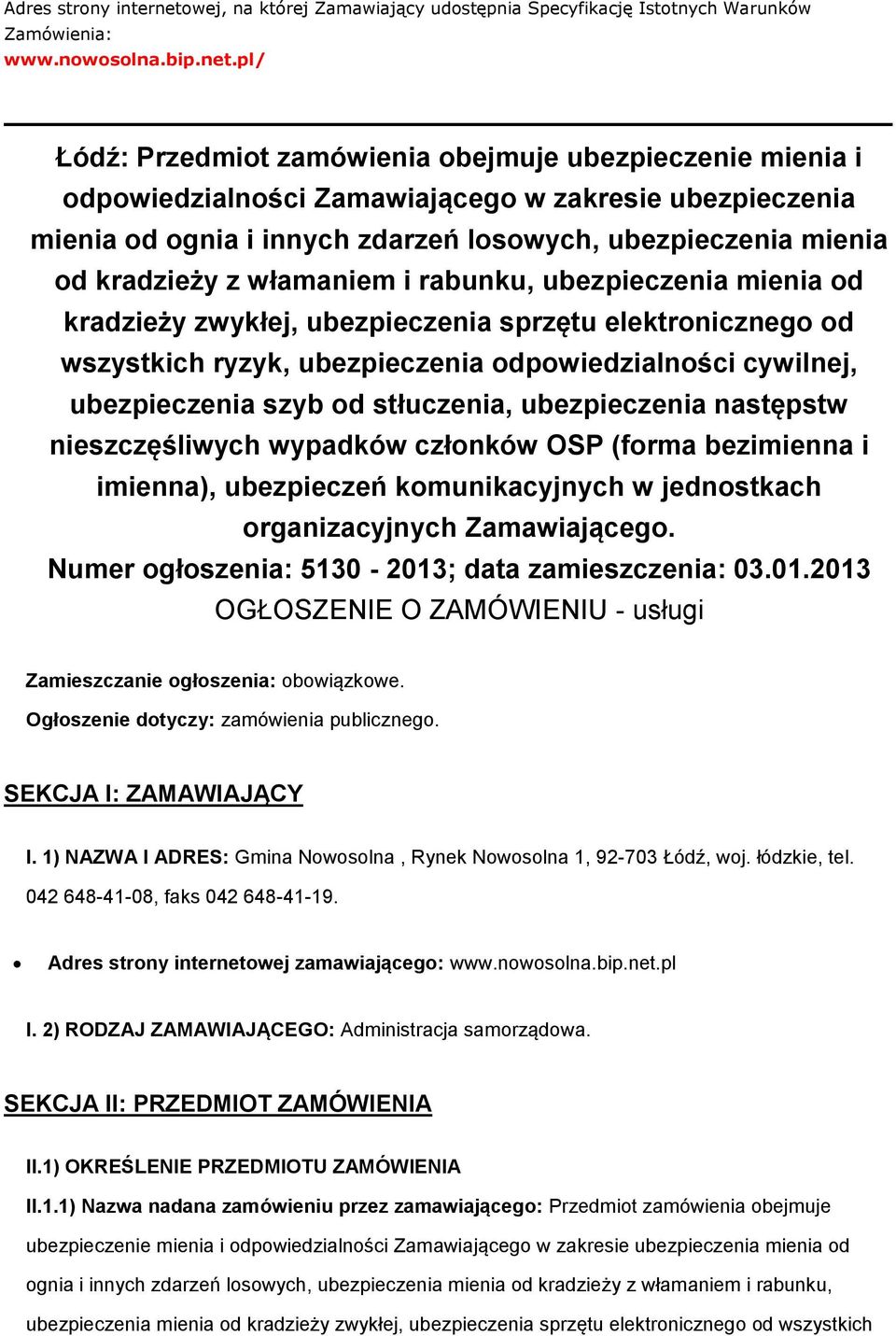 pl/ Łódź: Przedmit zamówienia bejmuje ubezpieczenie mienia i dpwiedzialnści Zamawiająceg w zakresie ubezpieczenia mienia d gnia i innych zdarzeń lswych, ubezpieczenia mienia d kradzieży z włamaniem i