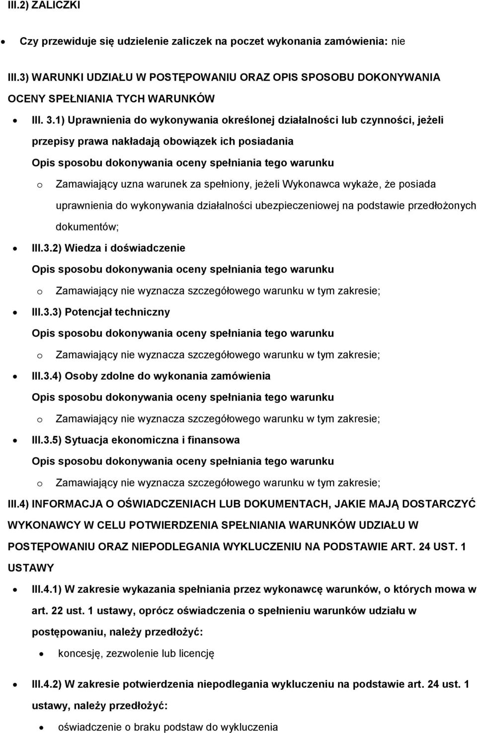 spełniny, jeżeli Wyknawca wykaże, że psiada uprawnienia d wyknywania działalnści ubezpieczeniwej na pdstawie przedłżnych dkumentów; III.3.