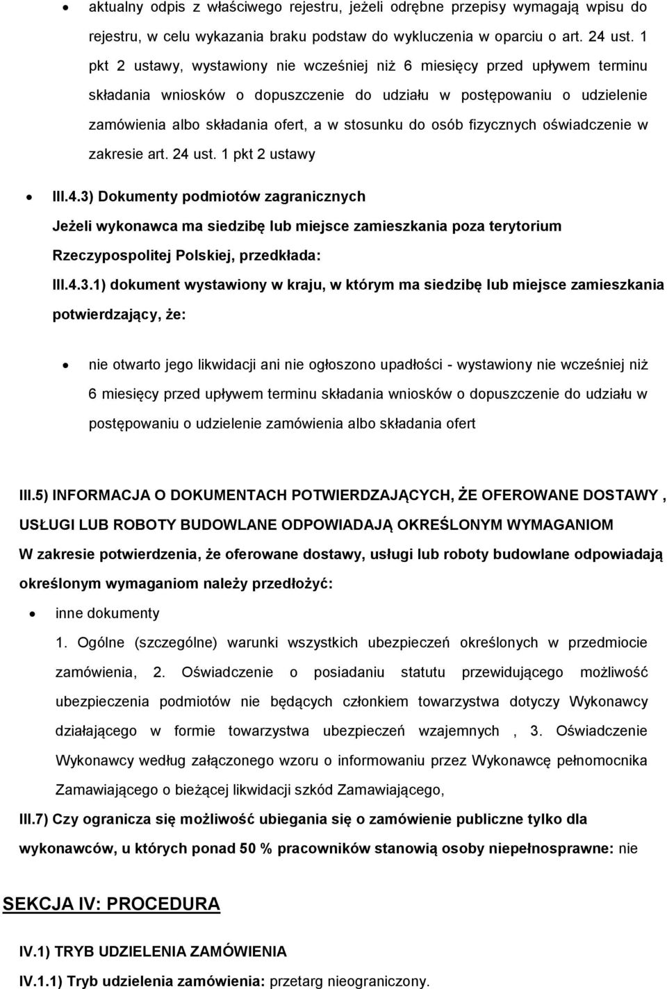 fizycznych świadczenie w zakresie art. 24 ust. 1 pkt 2 ustawy III.4.3) Dkumenty pdmitów zagranicznych Jeżeli wyknawca ma siedzibę lub miejsce zamieszkania pza terytrium Rzeczypsplitej Plskiej, przedkłada: III.