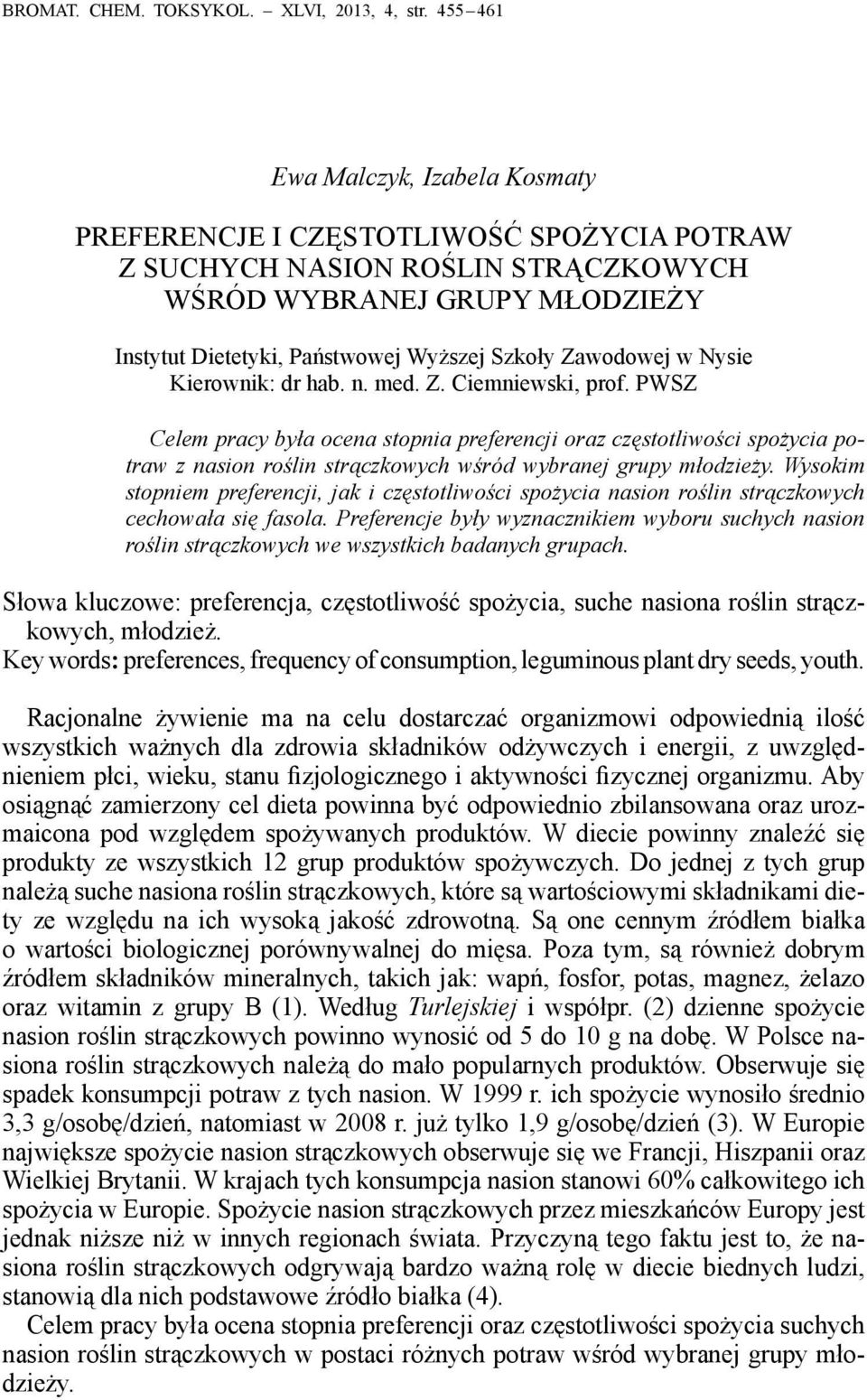 Nysie Kierownik: dr hab. n. med. Z. Ciemniewski, prof. PWSZ Celem pracy była ocena stopnia preferencji oraz częstotliwości spo potraw z nasion roślin strączkowych wśród wybranej grupy młodzieży.