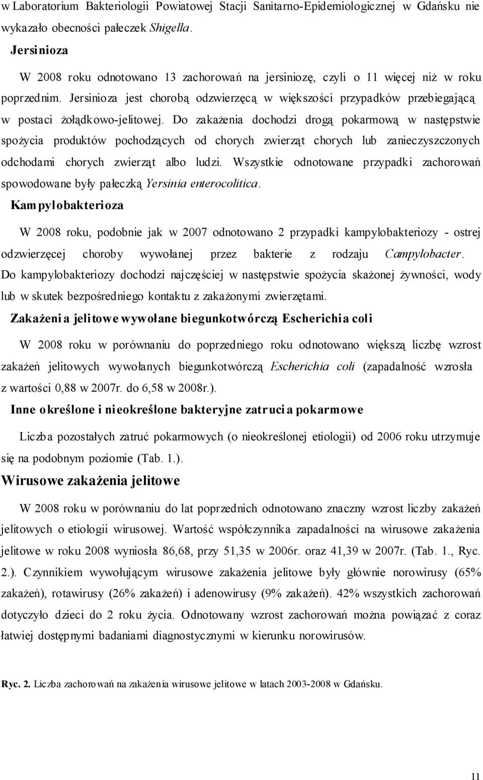 Jersinioza jest chorobą odzwierzęcą w większości przypadków przebiegającą w postaci żołądkowo-jelitowej.