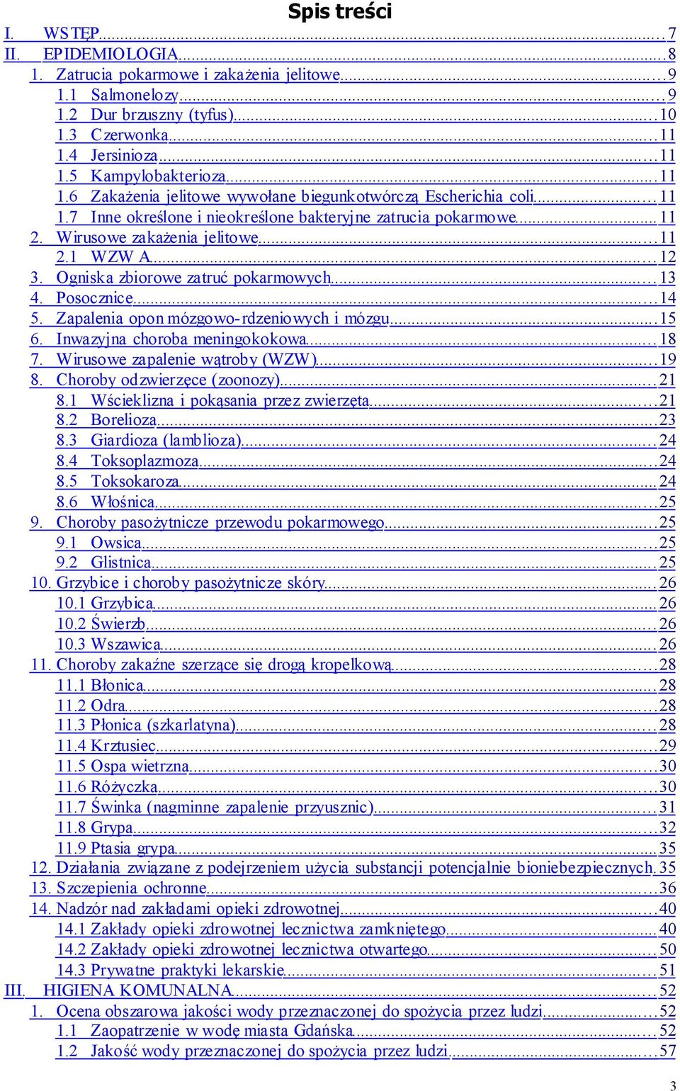 Ogniska zbiorowe zatruć pokarmowych... 13 4. Posocznice... 14 5. Zapalenia opon mózgowo-rdzeniowych i mózgu... 15 6. Inwazyjna choroba meningokokowa... 18 7. Wirusowe zapalenie wątroby (WZW)... 19 8.