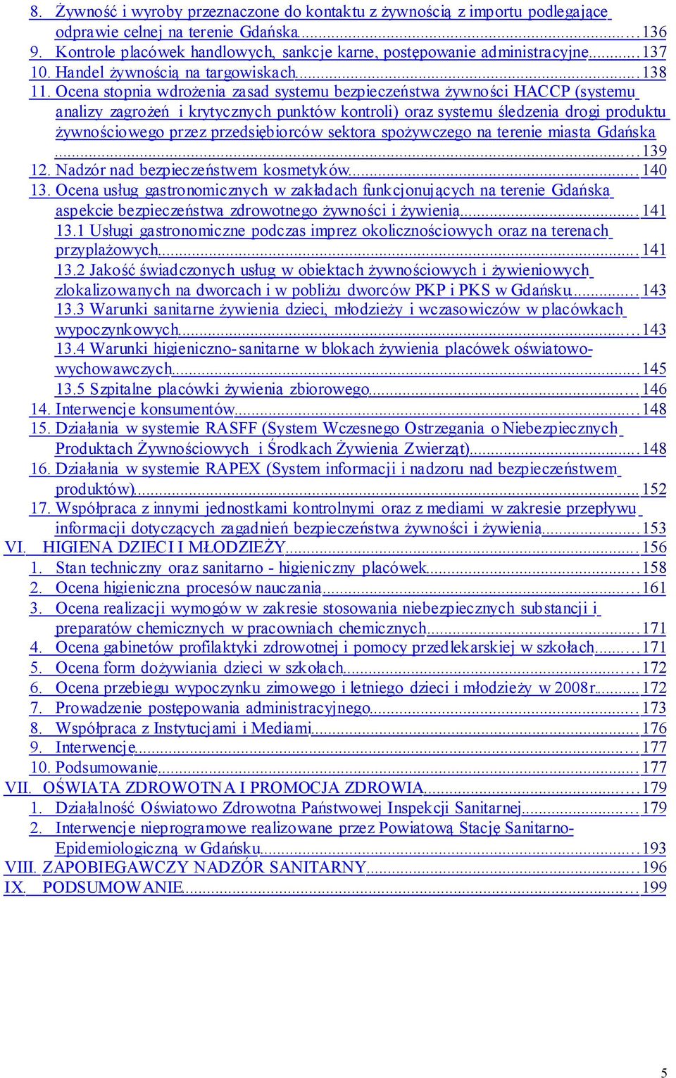 Ocena stopnia wdrożenia zasad systemu bezpieczeństwa żywności HACCP (systemu analizy zagrożeń i krytycznych punktów kontroli) oraz systemu śledzenia drogi produktu żywnościowego przez przedsiębiorców