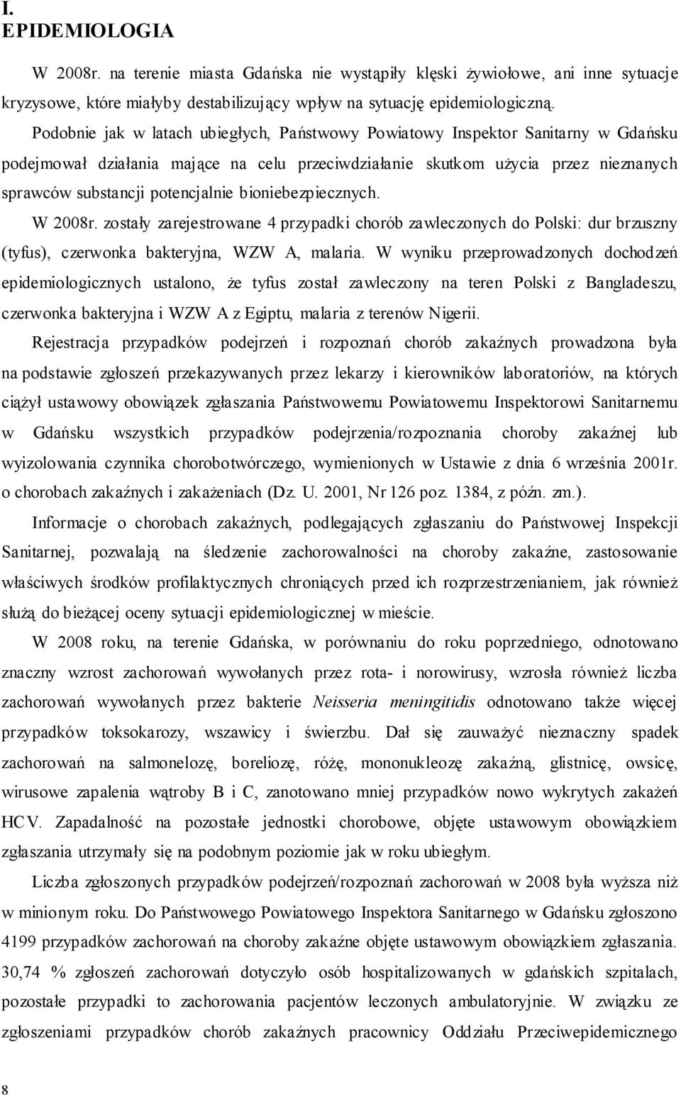 potencjalnie bioniebezpiecznych. W 2008r. zostały zarejestrowane 4 przypadki chorób zawleczonych do Polski: dur brzuszny (tyfus), czerwonka bakteryjna, WZW A, malaria.