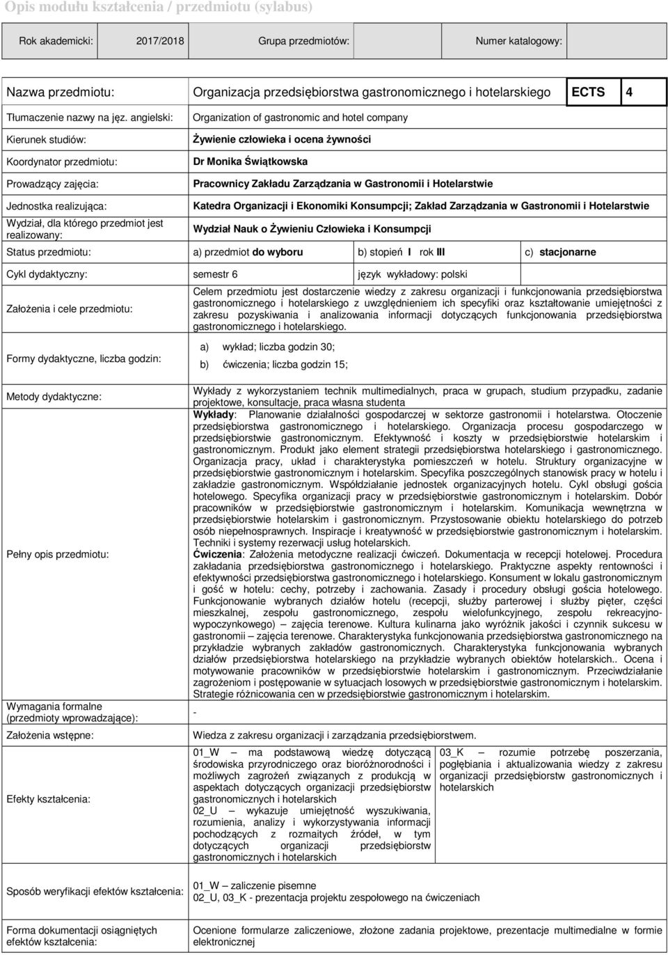 angielski: Kierunek studiów: Koordynator przedmiotu: Prowadzący zajęcia: Organization of gastronomic and hotel company Żywienie człowieka i ocena żywności Dr Monika Świątkowska Pracownicy Zakładu