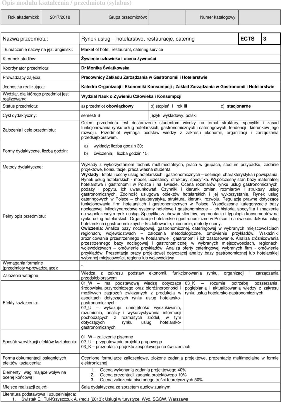 angielski: Kierunek studiów: Koordynator przedmiotu: Prowadzący zajęcia: Market of hotel, restaurant, catering service Żywienie człowieka i ocena żywności Dr Monika Świątkowska Pracownicy Zakładu
