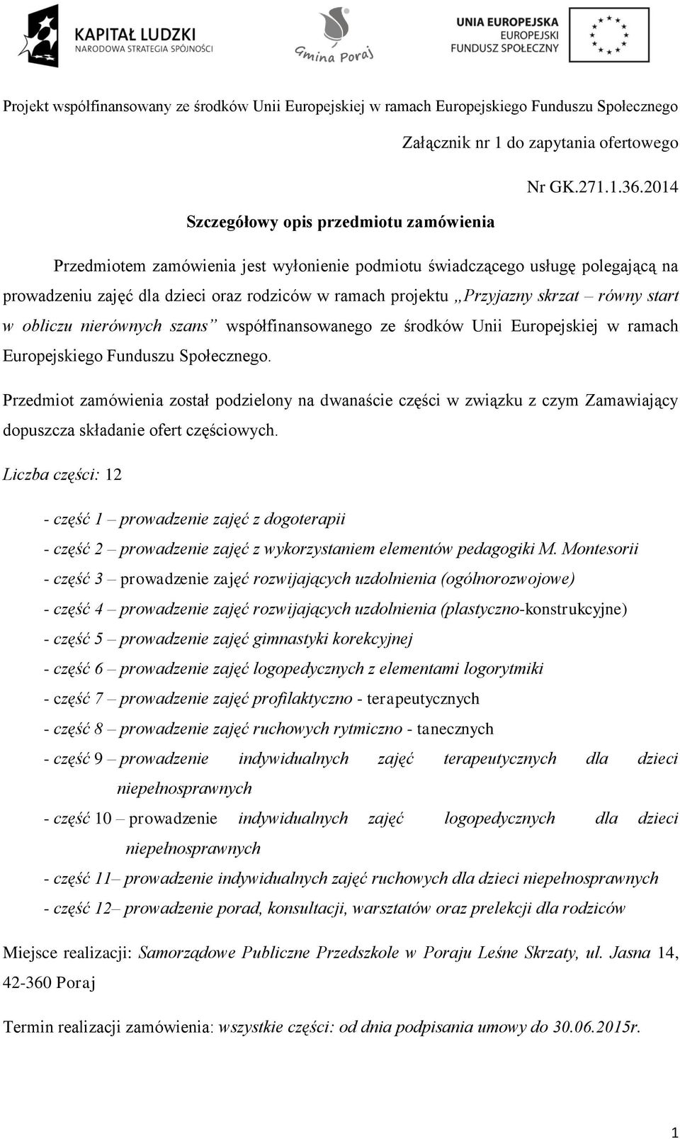 równy start w obliczu nierównych szans współfinansowanego ze środków Unii Europejskiej w ramach Europejskiego Funduszu Społecznego.