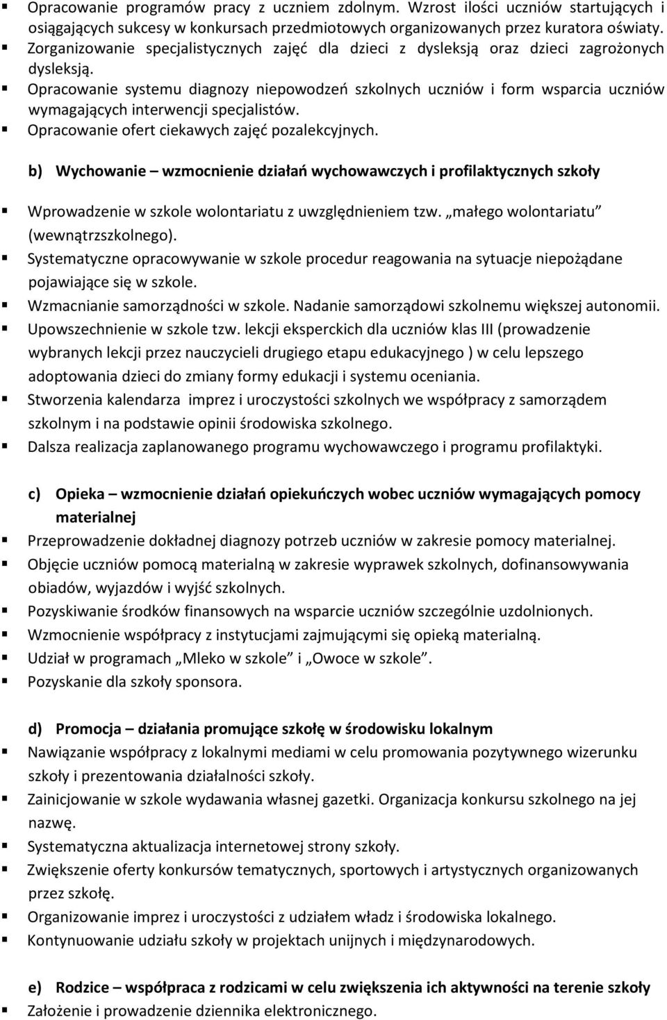 Opracowanie systemu diagnozy niepowodzeń szkolnych uczniów i form wsparcia uczniów wymagających interwencji specjalistów. Opracowanie ofert ciekawych zajęć pozalekcyjnych.