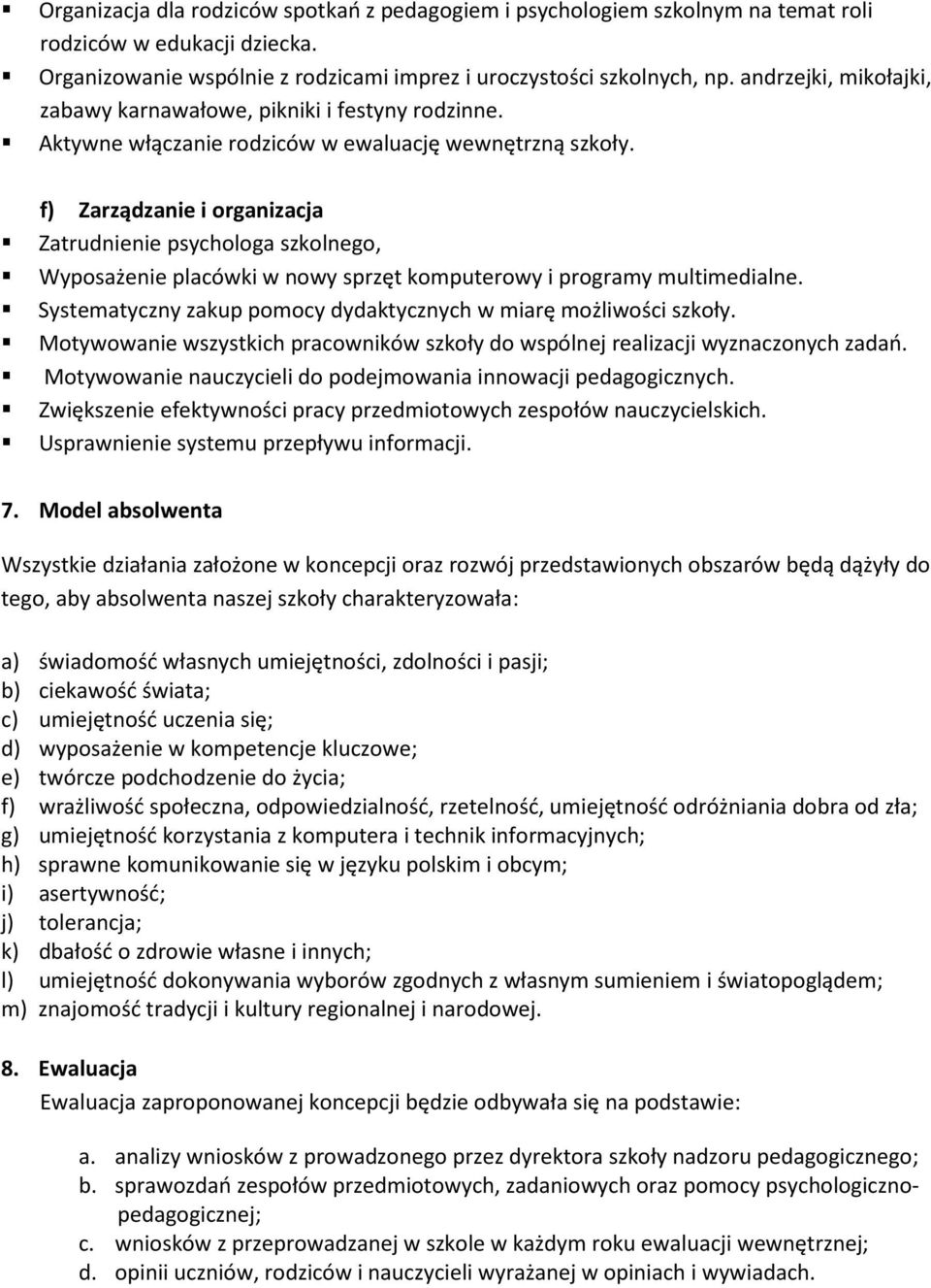 f) Zarządzanie i organizacja Zatrudnienie psychologa szkolnego, Wyposażenie placówki w nowy sprzęt komputerowy i programy multimedialne.