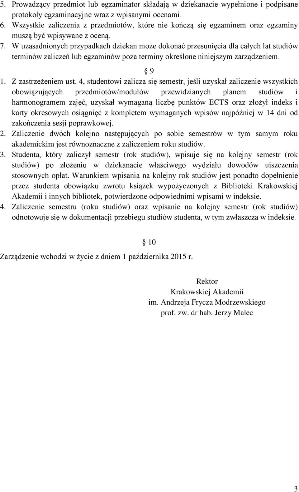 W uzasadnionych przypadkach dziekan może dokonać przesunięcia dla całych lat studiów terminów zaliczeń lub egzaminów poza terminy określone niniejszym zarządzeniem. 9 1. Z zastrzeżeniem ust.