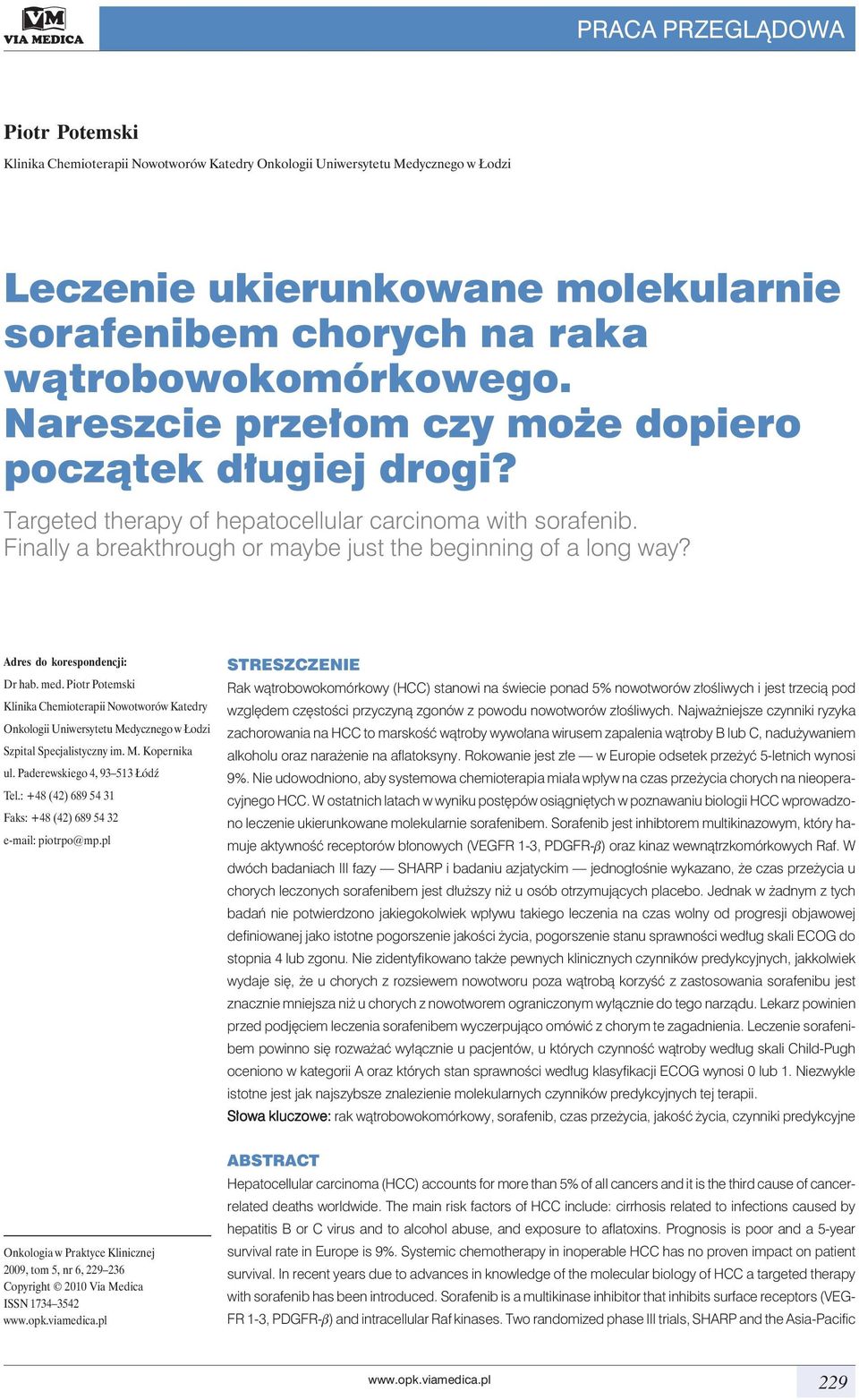 Finally a breakthrough or maybe just the beginning of a long way? Adres do korespondencji: Dr hab. med.