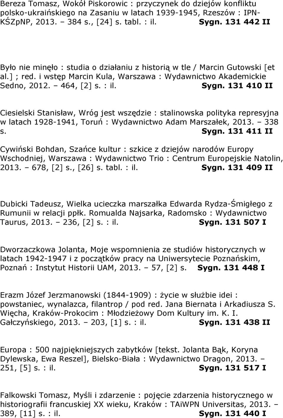 131 410 II Ciesielski Stanisław, Wróg jest wszędzie : stalinowska polityka represyjna w latach 1928-1941, Toruń : Wydawnictwo Adam Marszałek, 2013. 338 s. Sygn.