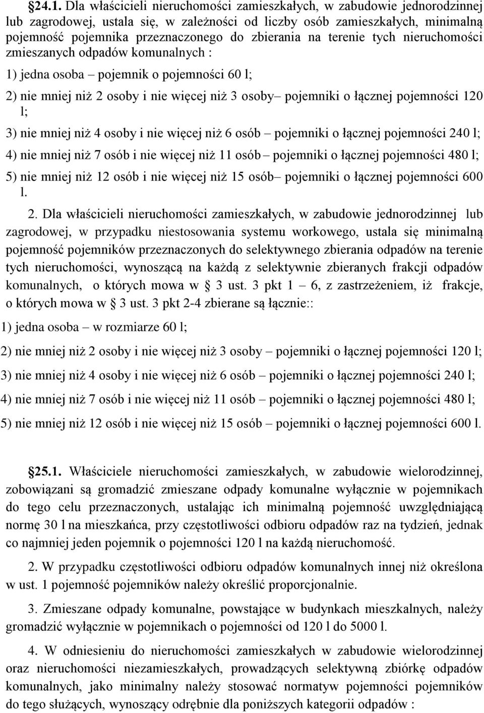120 l; 3) nie mniej niż 4 osoby i nie więcej niż 6 osób pojemniki o łącznej pojemności 240 l; 4) nie mniej niż 7 osób i nie więcej niż 11 osób pojemniki o łącznej pojemności 480 l; 5) nie mniej niż