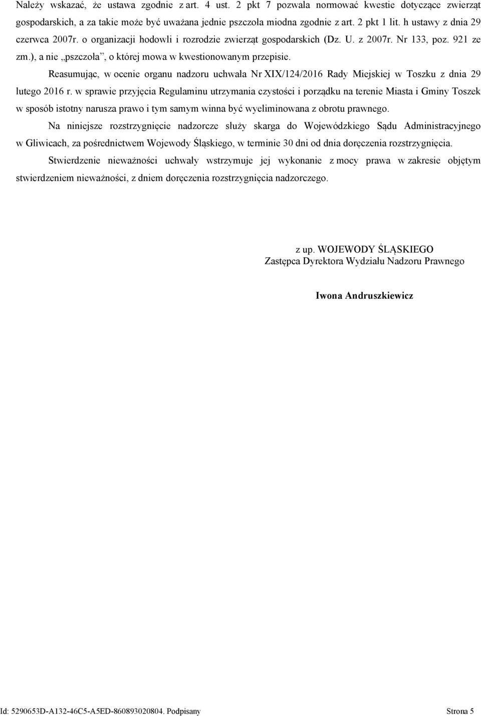 Reasumując, w ocenie organu nadzoru uchwała Nr XIX/124/2016 Rady Miejskiej w Toszku z dnia 29 lutego 2016 r.
