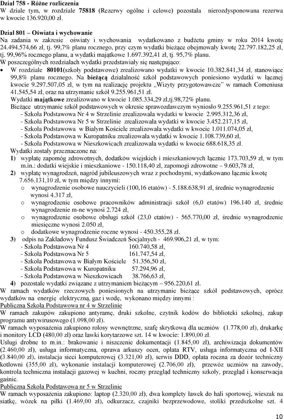 99,7% planu rczneg, przy czym wydatki bieżące bejmwały kwtę 22.797.182,25 zł, tj. 99,96% rczneg planu, a wydatki majątkwe 1.697.392,41 zł, tj. 95,7% planu.