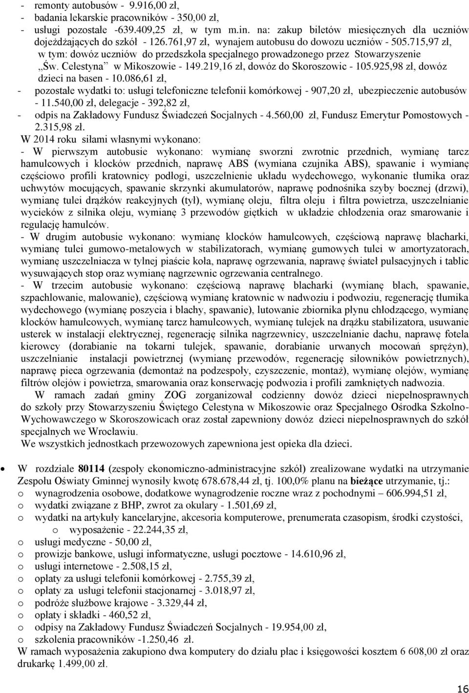 925,98 zł, dwóz dzieci na basen - 10.086,61 zł, - pzstałe wydatki t: usługi telefniczne telefnii kmórkwej - 907,20 zł, ubezpieczenie autbusów - 11.