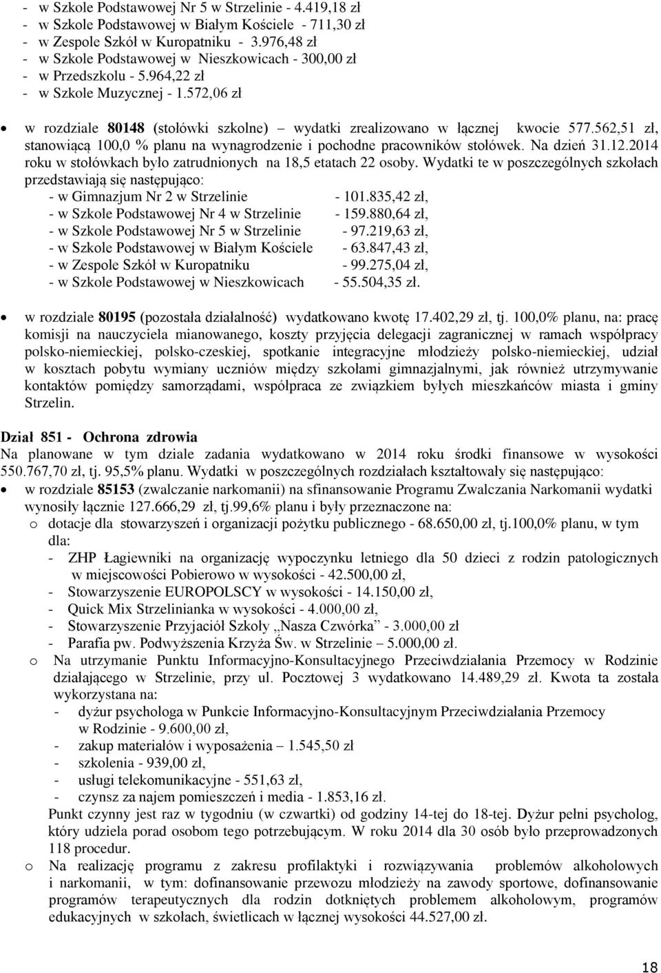 562,51 zł, stanwiącą 100,0 % planu na wynagrdzenie i pchdne pracwników stłówek. Na dzień 31.12.2014 rku w stłówkach był zatrudninych na 18,5 etatach 22 sby.