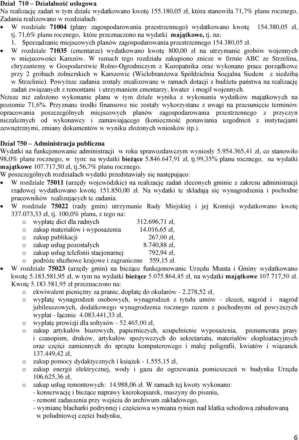 Sprządzanie miejscwych planów zagspdarwania przestrzenneg 154.380,05 zł. W rzdziale 71035 (cmentarze) wydatkwan kwtę 800,00 zł na utrzymanie grbów wjennych w miejscwści Karszów.