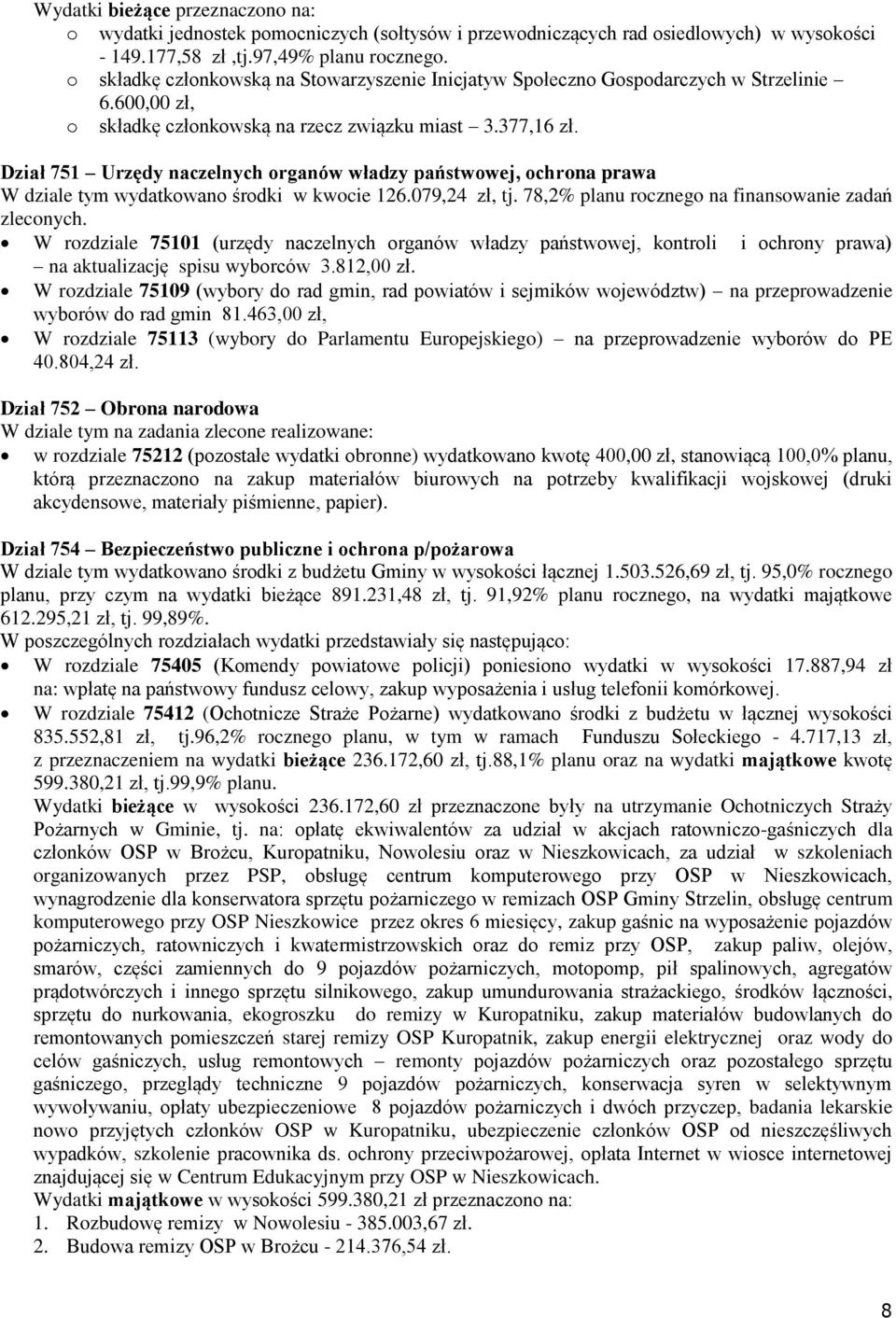 Dział 751 Urzędy naczelnych rganów władzy państwwej, chrna prawa W dziale tym wydatkwan śrdki w kwcie 126.079,24 zł, tj. 78,2% planu rczneg na finanswanie zadań zlecnych.