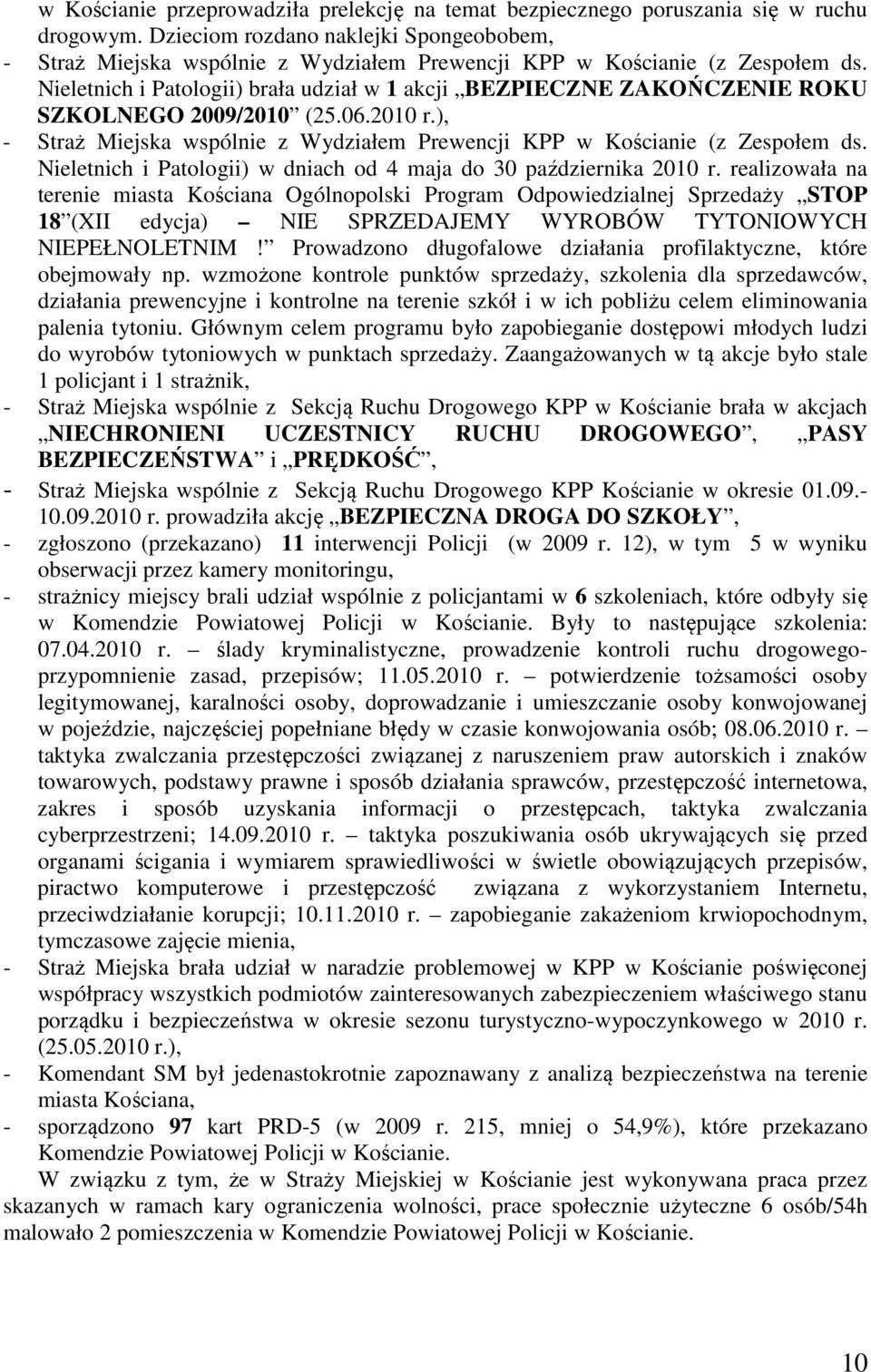 Nieletnich i Patologii) brała udział w 1 akcji BEZPIECZNE ZAKOŃCZENIE ROKU SZKOLNEGO 2009/2010 (25.06.2010 r.), - Straż Miejska wspólnie z Wydziałem Prewencji KPP w Kościanie (z Zespołem ds.