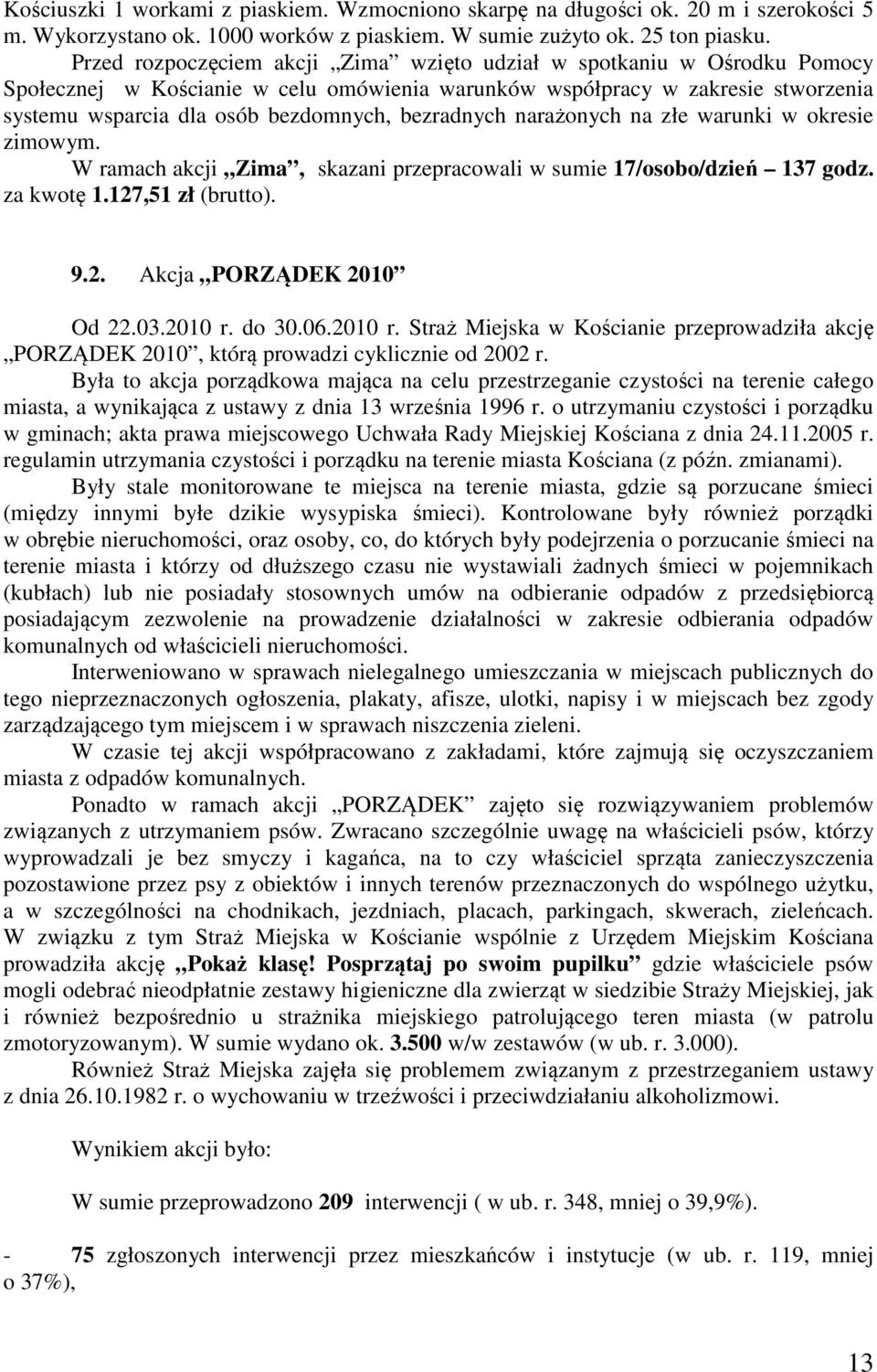 bezradnych narażonych na złe warunki w okresie zimowym. W ramach akcji Zima, skazani przepracowali w sumie 17/osobo/dzień 137 godz. za kwotę 1.127,51 zł (brutto). 9.2. Akcja PORZĄDEK 2010 Od 22.03.