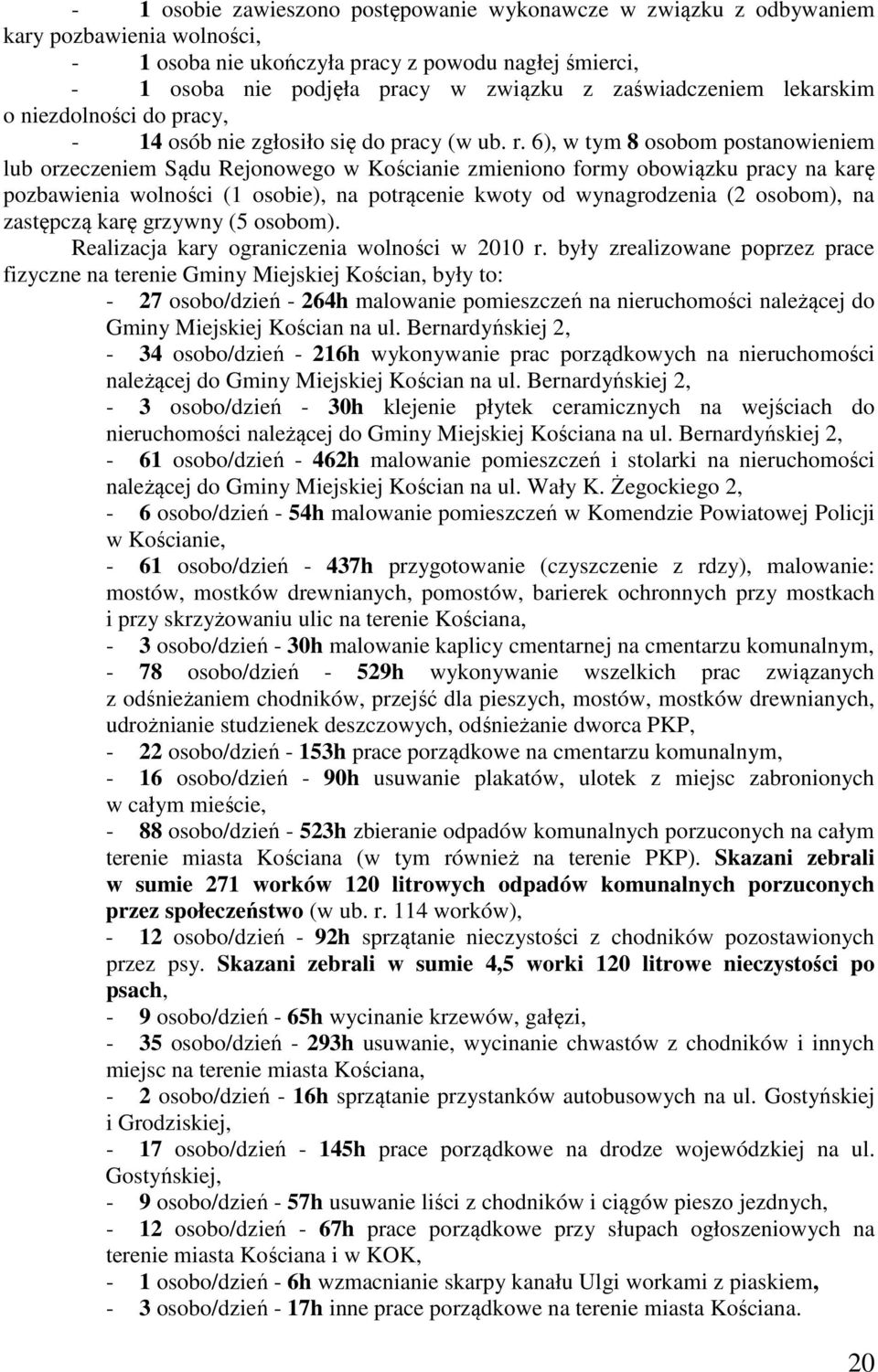 6), w tym 8 osobom postanowieniem lub orzeczeniem Sądu Rejonowego w Kościanie zmieniono formy obowiązku pracy na karę pozbawienia wolności (1 osobie), na potrącenie kwoty od wynagrodzenia (2 osobom),