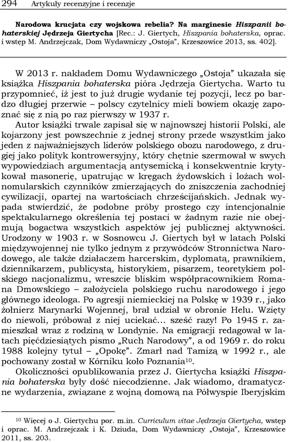 Warto tu przypomnieć, iż jest to już drugie wydanie tej pozycji, lecz po bardzo długiej przerwie polscy czytelnicy mieli bowiem okazję zapoznać się z nią po raz pierwszy w 1937 r.