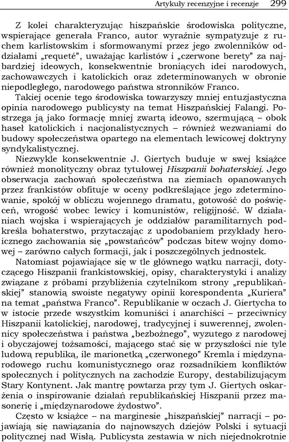 niepodległego, narodowego państwa stronników Franco. Takiej ocenie tego środowiska towarzyszy mniej entuzjastyczna opinia narodowego publicysty na temat Hiszpańskiej Falangi.