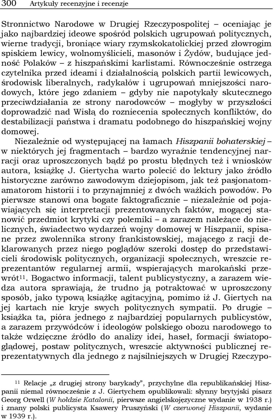 Równocześnie ostrzega czytelnika przed ideami i działalnością polskich partii lewicowych, środowisk liberalnych, radykałów i ugrupowań mniejszości narodowych, które jego zdaniem gdyby nie napotykały