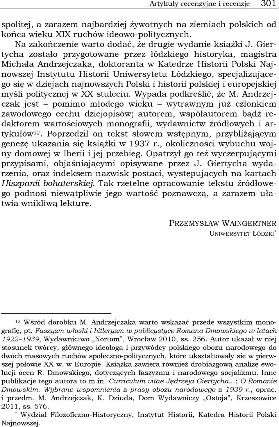 Giertycha zostało przygotowane przez łódzkiego historyka, magistra Michała Andrzejczaka, doktoranta w Katedrze Historii Polski Najnowszej Instytutu Historii Uniwersytetu Łódzkiego, specjalizującego