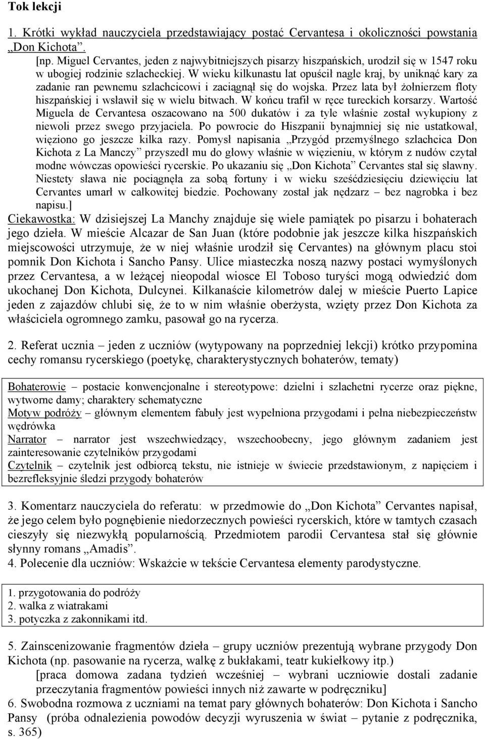 W wieku kilkunastu lat opuścił nagle kraj, by uniknąć kary za zadanie ran pewnemu szlachcicowi i zaciągnął się do wojska. Przez lata był żołnierzem floty hiszpańskiej i wsławił się w wielu bitwach.