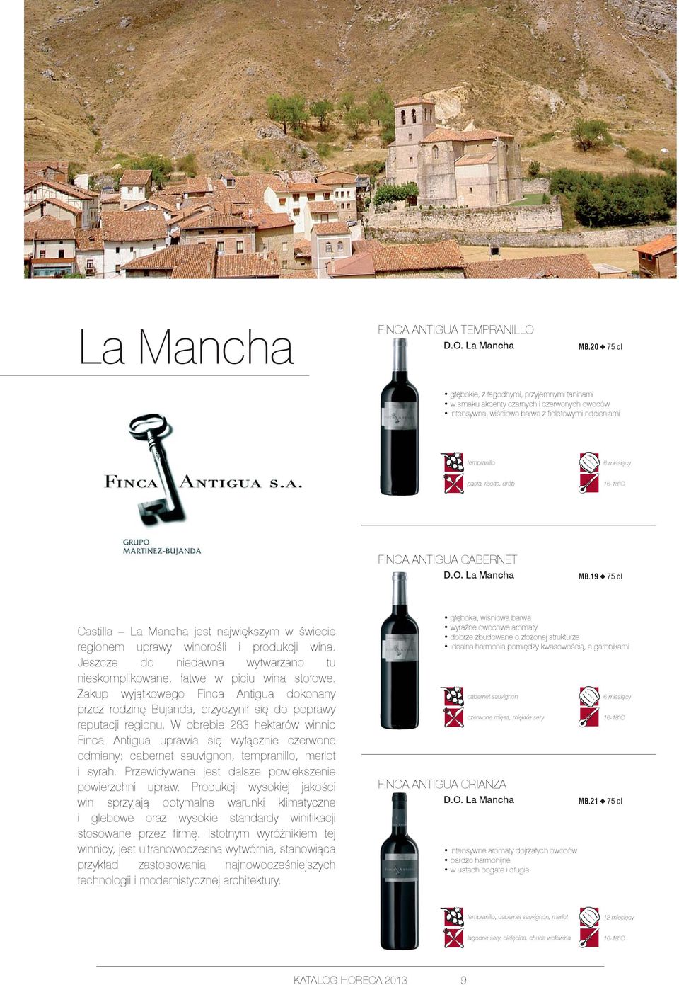 CABERNET D.O. La Mancha MB.19 Castilla La Mancha jest największym w świecie regionem uprawy winorośli i produkcji wina. Jeszcze do niedawna wytwarzano tu nieskomplikowane, łatwe w piciu wina stołowe.