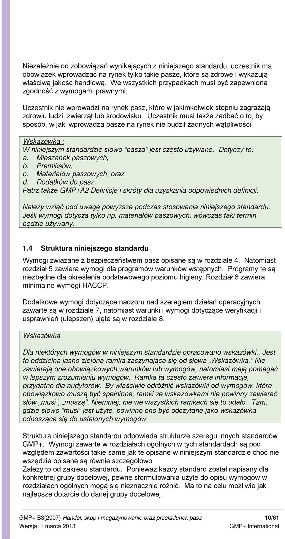 Uczestnik musi także zadbać o to, by sposób, w jaki wprowadza pasze na rynek nie budził żadnych wątpliwości. : W niniejszym standardzie słowo pasza jest często używane. Dotyczy to: a.